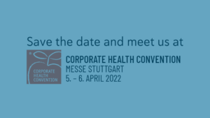 save the date and meet us at Corporate Health Convention - Messe Stuttgart - 5. & 6. April 2022